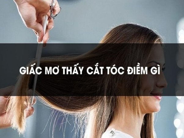 Mơ thấy cắt tóc là có ý nghĩa gì và nên làm gì với những giấc mơ như vậy